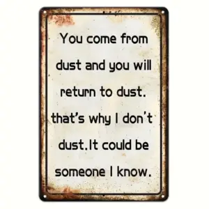 2D Flat, Vintage Metal Sign "You Come from Dust and You Will Return to Dust" - Rustic Wall Decor with Humorous Quote